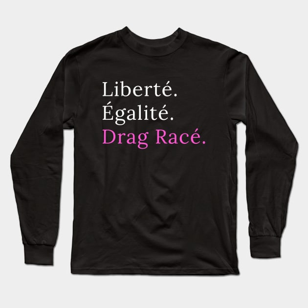 Liberté. Egalité. Drag Racé - black version Long Sleeve T-Shirt by guirodrigues